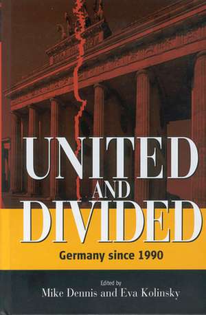 United and Divided: Germany Since 1990 de Mike Dennis