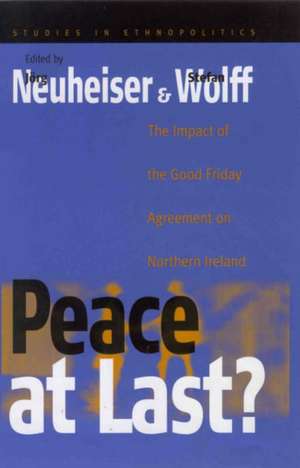 Peace at Last?: The Impact of the Good Friday Agreement on Northern Ireland de J. Neuheiser