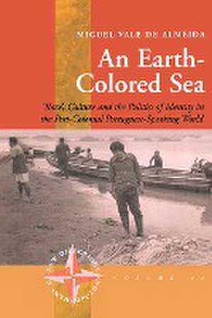 An Earth-Colored Sea: 'Race', Culture and the Politics of Identity in the Post-Colonial Portuguese-Speaking World de Almeida Miguel Vale de