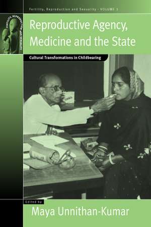 Reproductive Agency, Medicine and the State: Cultural Transformations in Childbearing de Maya Unnithan-Kumar