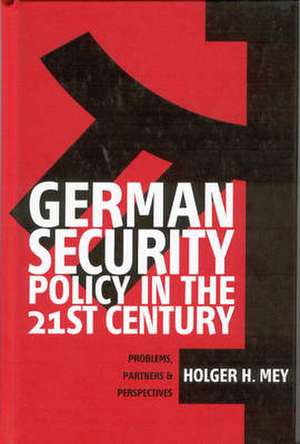 German Security Policy in the 21st Century: Problems, Partners and Perspectives de Holger H. Mey