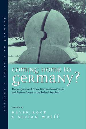 Coming Home to Germany?: The Integration of Ethnic Germans from Central and Eastern Europe in the Federal Republic Since 1945 de David Rock