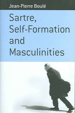 Sartre, Self-Formation and Masculinities de Jean-Pierre Boule