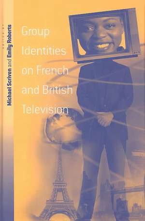 Group Identities on French and British Television de Emily Vaughan Roberts