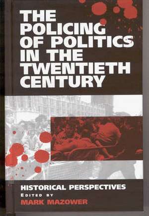 The Policing of Politics in the Twentieth Century de Mark Mazower