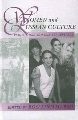 Women and Russian Culture: Projections and Self-Perceptions de Rosalind J. Marsh