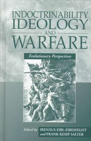 Indoctrinability, Ideology and Warfare: Evolutionary Perspectives de Irenaus Eibl-Eibesfeldt