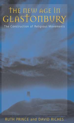 The New Age in Glastonbury: The Construction of Religious Movements de Ruth Prince