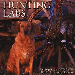 Hunting Labs: A Breed Above the Rest de E. Donnall Thomas