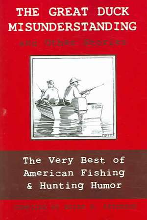 The Great Duck Misunderstanding & Other Stories: The Very Best of American Fishing & Hunting Humor de Bernhard Petersen