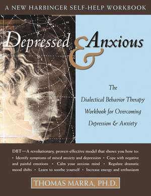 Depressed & Anxious: The Dialectical Behavior Therapy Workbook for Overcoming Depression & Anxiety de Thomas Marra