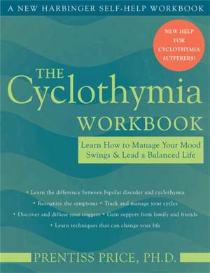 The Cyclothymia Workbook: Learn How to Manage Your Mood Swings and Lead a Balanced Life de Prentiss Price