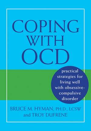 Coping with OCD: Practical Strategies for Living Well with Obsessive-Compulsive Disorder de Bruce Hyman