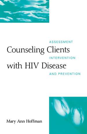 Counseling Clients with HIV Disease: Assessment, Intervention, and Prevention de Mary Ann Hoffman