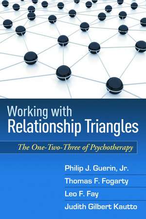 Working with Relationship Triangles: The One-Two-Three of Psychotherapy de Jr., Philip J. Guerin