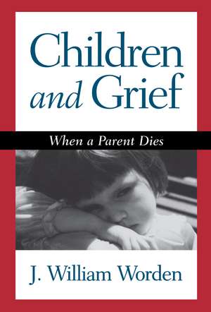 Children and Grief: When a Parent Dies de J. William Worden