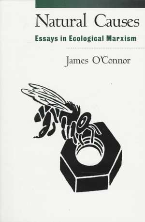 Natural Causes: Essays in Ecological Marxism de James O'Connor