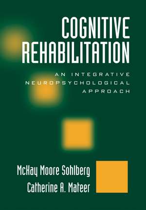 Cognitive Rehabilitation, Second Edition: An Integrative Neuropsychological Approach de McKay Moore Sohlberg