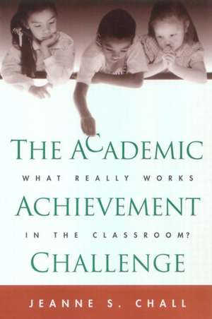 The Academic Achievement Challenge: What Really Works in the Classroom? de Jeanne S. Chall