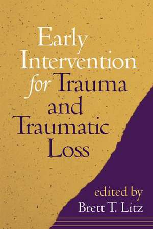 Early Intervention for Trauma and Traumatic Loss de Brett T. Litz