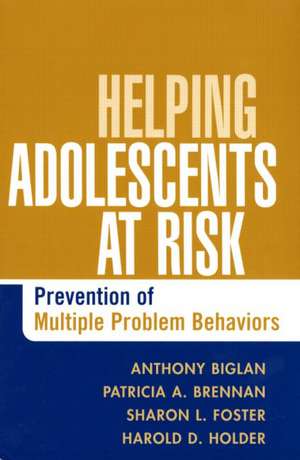 Helping Adolescents at Risk: Prevention of Multiple Problem Behaviors de Anthony Biglan