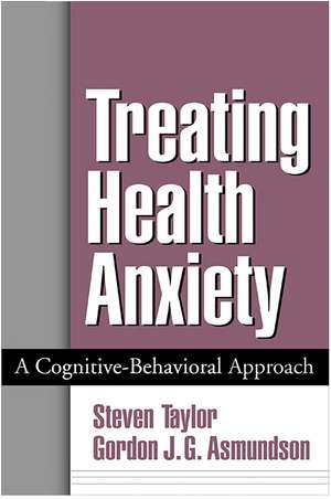 Treating Health Anxiety: A Cognitive-Behavioral Approach de Steven Taylor