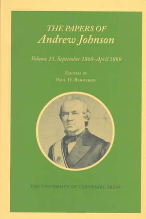 Papers A Johnson Vol 15: September 1868-April 1869 de Andrew Johnson