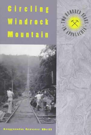 Circling Windrock Mountain: Two Hundred Years in Appalachia de Augusta Grove Bell