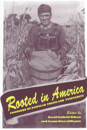 Rooted In America: Foodlore Popular Fruits Vegetables de David Scofield Wilson