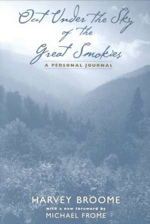 Out Under the Sky of the Great Smokies: A Personal Journal de Harvey Broome