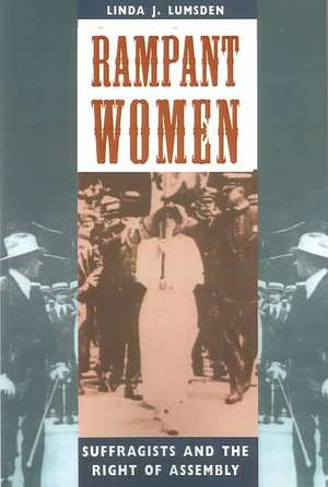 Rampant Women: Suffragists and the Right of Assembly de Linda J. Lumsden