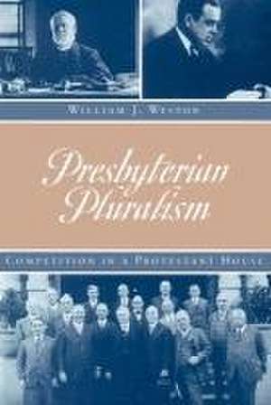 Presbyterian Pluralism: Competition In A Protestant House de William J. Weston