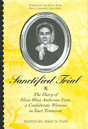 Sanctified Trial: Diary Of Eliza Rhea Anderson Fain de John Fain