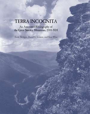 Terra Incognita: An Annotated Bibliography of the Great Smoky Mountains, 1544-1934 de Anne Bridges