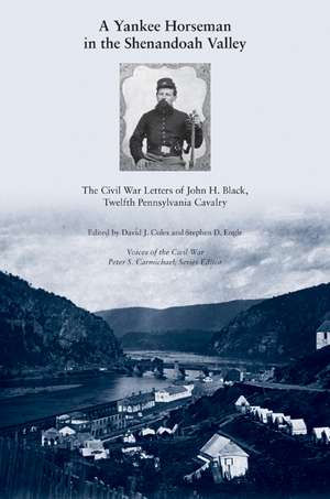 A Yankee Horseman in the Shenandoah Valley: The Civil War Letters of John H. Black, Twelfth Pennsylvania Cavalry de David J. Coles