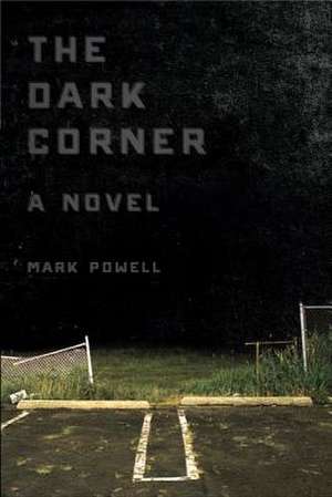 The Dark Corner: A Novel de Mark Powell