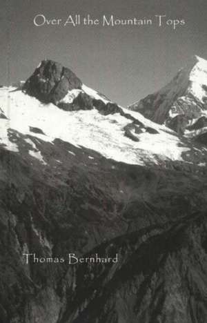 Over All the Mountain Tops de Thomas Bernhard