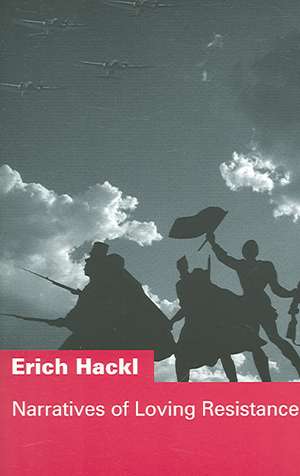 Narratives of Loving Resistance de Erich Hackl