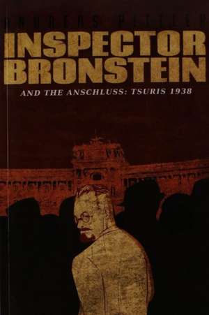 Pittler, A: Inspector Bronstein and the Anschluss: 1938 de Andreas Pittler