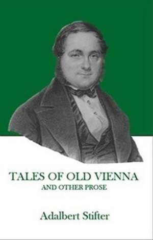 Stifte, A: Tales of Old Vienna and Other Prose