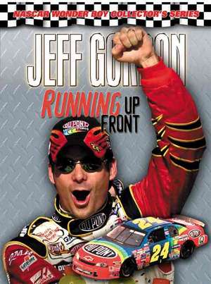 Jeff Gordon:Running Up Front de Woody Cain