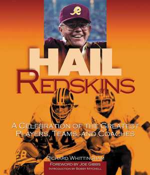 Hail Redskins: A Celebration of the Greatest Players, Teams, and Coaches de Richard Whittingham