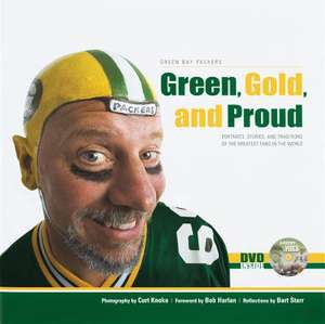 Green, Gold, and Proud: Portraits, Stories And Traditions Of The Greatest Fans In The World de Curt Knoke