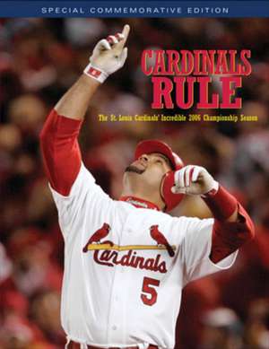 Cardinals Rule: The St. Louis Cardinals' Incredible 2006 Championship Season de Triumph Books