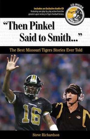 Then Pinkel Said to Smith: The Best Missouri Tigers Stories Ever Told de Steve Richardson