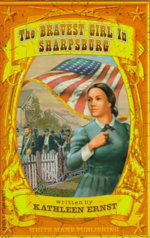 The Bravest Girl in Sharpsburg de Kathleen Ernst