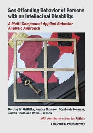 Sex Offending Behavior of Persons with an Intellectual Disability: A Multi-Component Applied Behavior Analytic Approach de Dorothy M. Griffiths