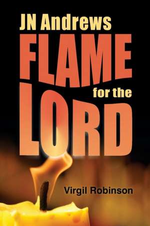 Jn Andrews: Flame for the Lord de Virgil Robinson