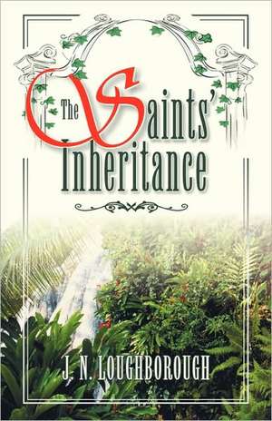 The Saints' Inheritance de J. N. Loughborough