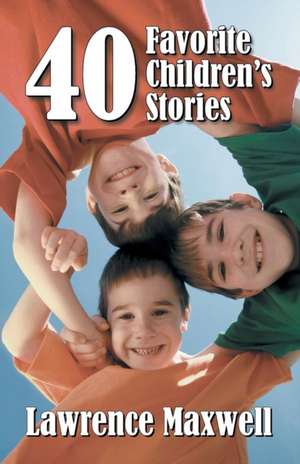 Forty Favorite Children's Stories de Lawrence Maxwell